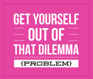 Get yourself out of dilemma